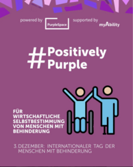 Violettes Plakat mit den Texten „powered by PurpleSpace“, „supported by myAbility“, „#Positively Purple“, „Für wirtschaftliche Selbstbestimmung von Menschen mit Behinderung“ und „3. Dezember: Internationaler Tag der Menschen mit Behinderung“. Daneben ein Piktogramm, in dem eine Person im Rollstuhl und eine stehende Person abklatschen.