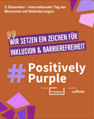 3. Dezember - Internationaler Tag der Menschen mit Behinderungen. Wir setzen ein Zeichen für Inklusion und Barrierefreiheit. #PositivelyPurple. Powered by Purple Space. Supported by myAbility.