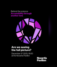 Schwarzes Plakat mit einem violetten Kreis-Motiv und den Texten „Behind the science Accessibility through another lens“, „Are we seeing the full picture?“ sowie „December 3rd 2025, 18:00 at the Novartis Pavillon“ und „Novartis Pavillon“.