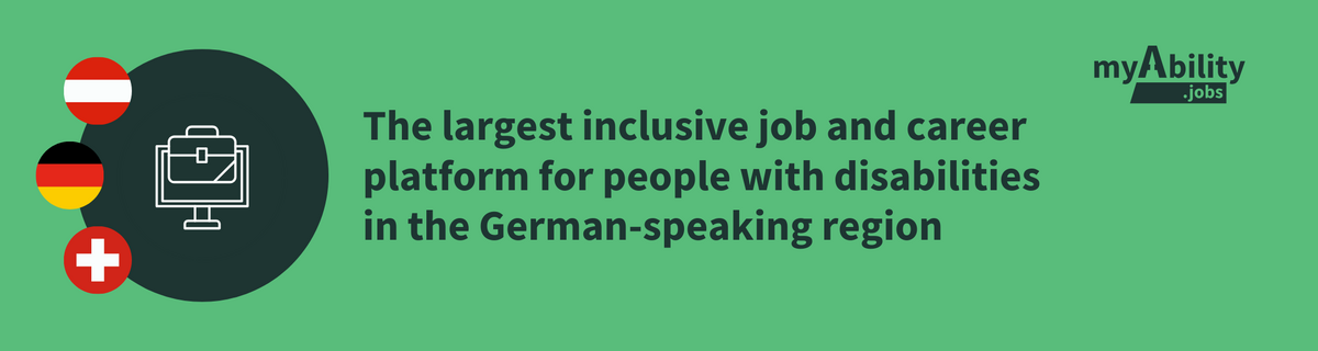 myAbility.jobs – The largest job and career platform for people with disabilities and chronic conditions in the German-speaking region (Germany, Austria, Switzerland). Flags: Austria, Germany, Switzerland Logo: myAbility.jobs