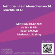 Violettes Infoplakat mit „Teilhabe ist ein Menschen·recht. Leuchte LILA!“ sowie „Mittwoch, 03.12.2025“, „ab 16 - 18 Uhr“, „Raum dASAMa“, „Marienplatz Freising“, „aktiv werden:“ und den Hashtags „#PurpleLightUp“, „#PositivelyPurple“, „#internationalerTagderMenschenmitBehinderungen“ neben einem QR-Code.