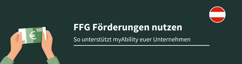 Text: FFG-Förderungen nutzen. So unterstützt myAbility euer Unternehmen Illustration von zwei Händen mit 100€ Schein und Österreich-Flagge.