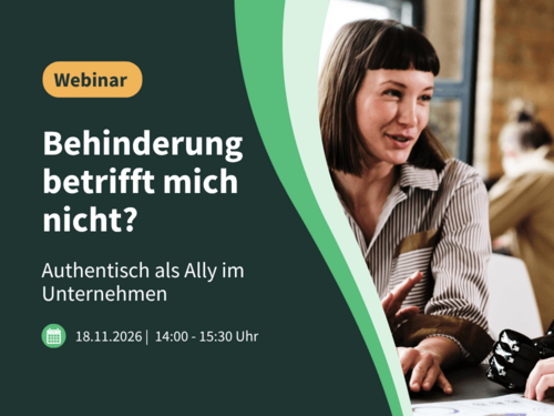 Webinar: Behinderung betrifft mich nicht? Authentisch als Ally im Unternehmen. 18.11.2026, 14:00 -15:30 Uhr