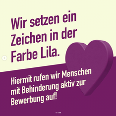 Wir setzen ein Zeichen in der Farbe Lila. Hiermit rufen wir Menschen mit Behinderung aktiv zur Bewerbung auf