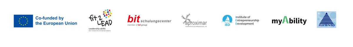 Logoreihe mit folgenden Texten: „Co-funded by the European Union“, „fit2LEAD – Leadership skills for inclusive & diverse teams“, „bit schulungscenter – member of bit group“, „aproximar – Cooperativa de Solidariedade Social CRL“, „institute of Entrepreneurship Development – iED“, „myAbility“ und „Sustento“.