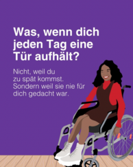 Was, wenn dich jeden Tag eine Tür aufhält? Nicht, weil du zu spät kommst. Sondern weil sie nie für dich gedacht war. Eine illustrierte Frau, die einen Rollstuhl nutzt. Der Hintergrund ist lila.