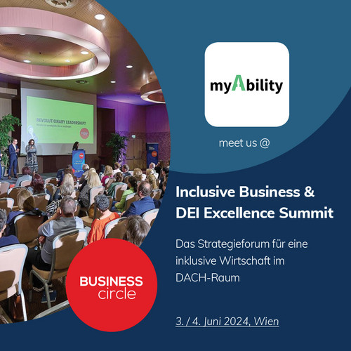myAbility meet us @Inclusive Business & DEI Excellence Summit Das Strategieforum für eine inklusive Wirtschaft im DACH-Raum 3./4. Juni 2024, Wien. Logo Business Circle. Im Hintergrund Foto eines Vortrages. 