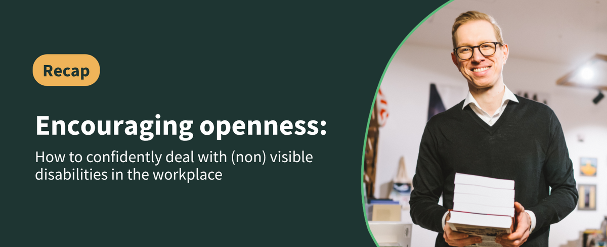 Recap: Encouraging openness - How to confidently deal with (non) visible disabilities in the workplace