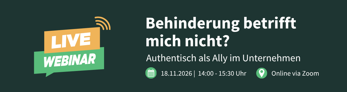 Live Webinar: Behinderung betrifft mich nicht? Authentisch als Ally im Unternehmen, 18.11.2026, 14:00 - 15:30 Uhr, Online via Zoom